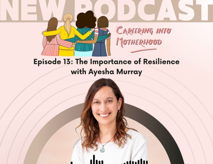 E13 Ayesha Murray podcast Careering into Motherhood